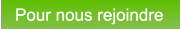 Pour nous rejoindre Pour nous rejoindre
